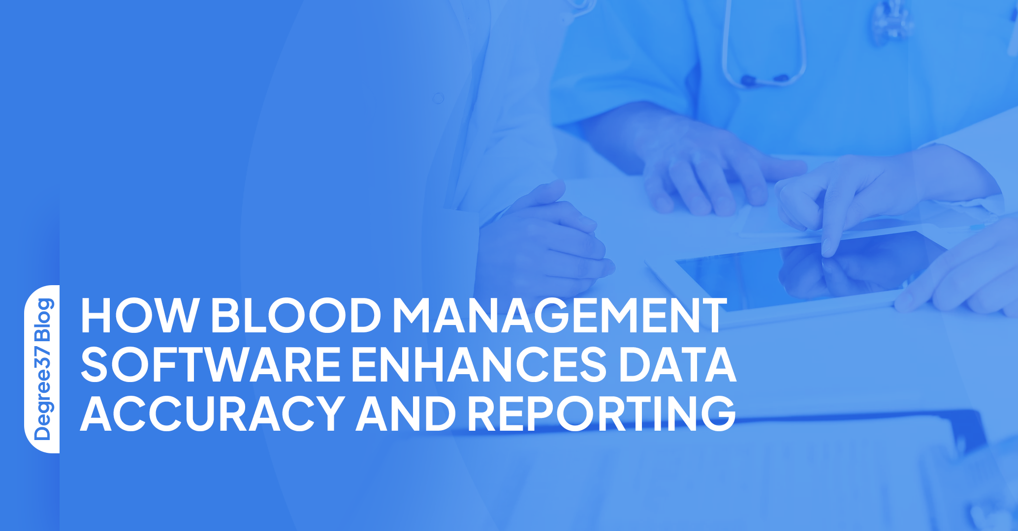 How Blood Management Software Enhances Data Accuracy and Reporting